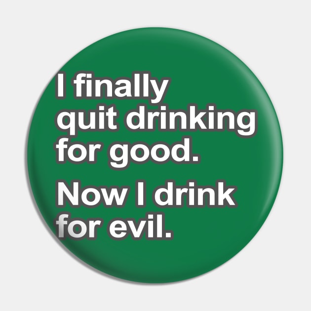 Funny Saying - I quit drinking Pin by robotface