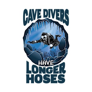 Cave Divers Have Longer Hoses - Funny Diving T-Shirt