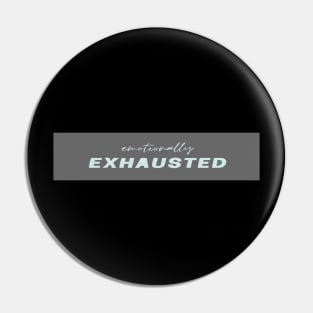 Emotionally Exhausted Pin