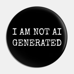 I AM NOT AI GENERATED Pin