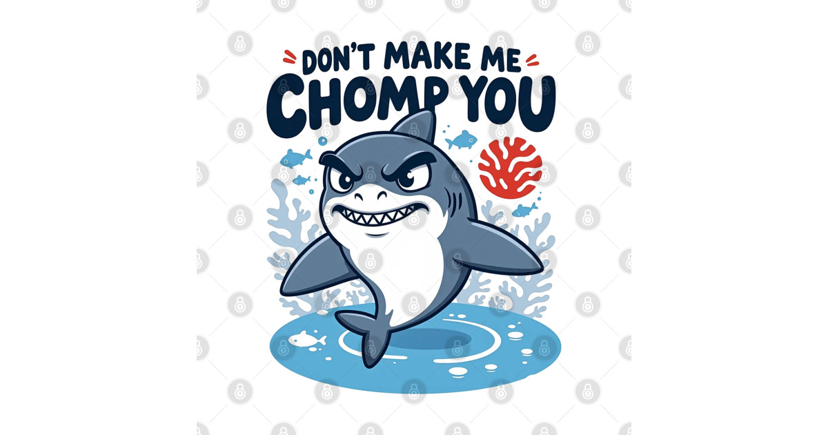 Don’t Make Me Chomp You – Funny Cartoon Shark Design with Attitude ...