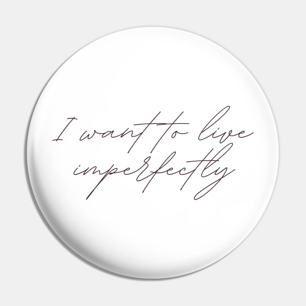 I want to live imperfectly Pin by Cest La Me