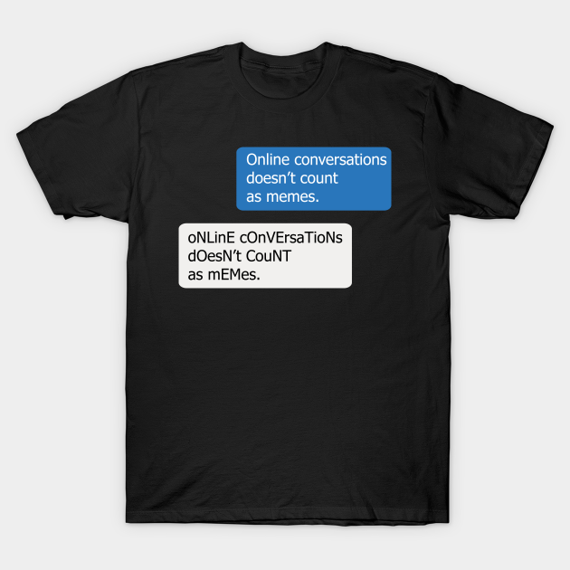 Chat - Online Conversations Dont Count As Memes - Social Media - T-Shirt | TeePublic Chat - Online Conversations Dont Count As Memes - Social Media - T-Shirt | TeePublic