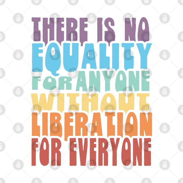 Equality Liberation for Everyone - Rainbow by Jitterfly