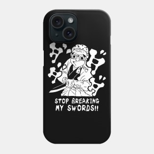 Stop breaking my SWORDS! Phone Case