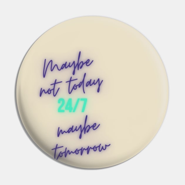 Maybe not today, Maybe tomorrow Pin by Asterisk Design Store