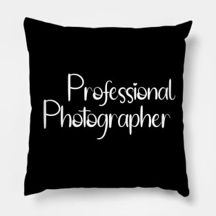 For The Proud Professional Photographer Pillow