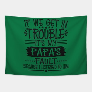 If We Get In Trouble It's Papa's Fault Tapestry