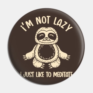 Not Lazy, Just Meditating (Mono) Pin