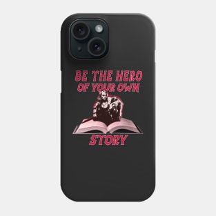 BE THE HERO OF YOUR OWN STORY Phone Case