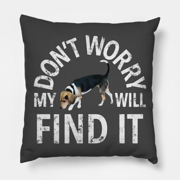 Beagle Don't Worry My Dog Will Find It Sniffing Dog Handler Pillow by Character Alley