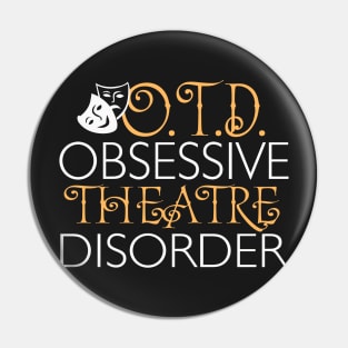 O.T.D. Obsessive Theatre Disorder. Pin