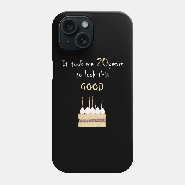 It took me 20 years to look this good Phone Case by Yanzo