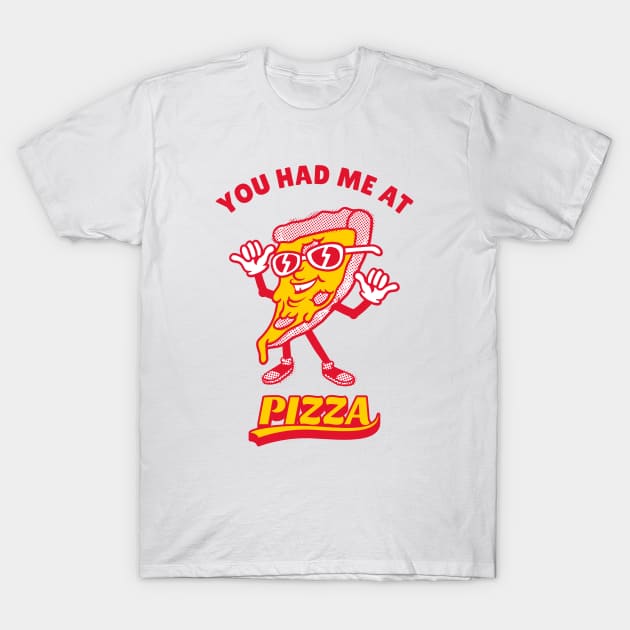 You Had Me At Pizza T-Shirt You Had Me At Pizza T-Shirt
