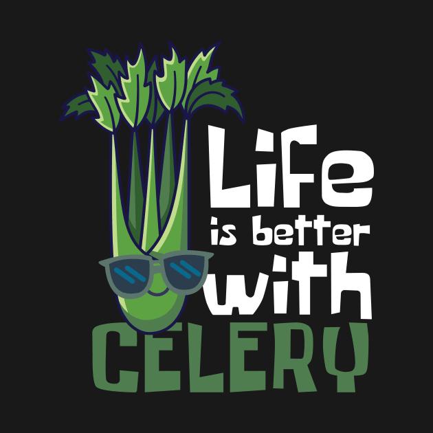 Life Is Better With Celery Funny by DesignArchitect