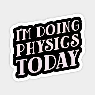 I'm Doing Physics Today! Magnet