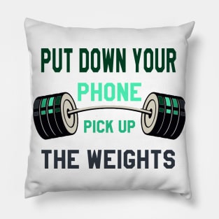 Gym Motivation : But Down Your Phone Pick Up the Weights Pillow