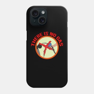 There Is No Gas Phone Case