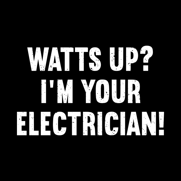 Watts Up? I'm Your Electrician! by trendynoize