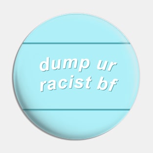 Dump Ur Racist Boyfriend - BLM Pin