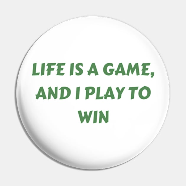 Life is a game, and I play to win Pin by petermark