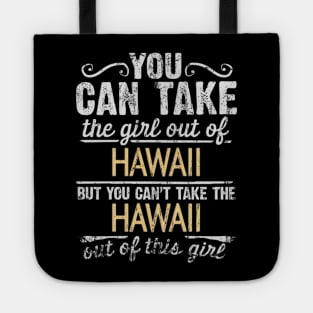 You Can Take The Girl Out Of Hawaii But You Cant Take The Hawaii Out Of The Girl Design - Gift for Hawaiian With Hawaii Roots Tote