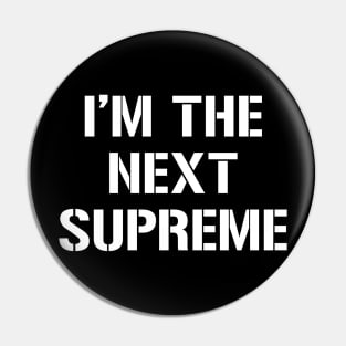 I'm The Next Supreme Pin