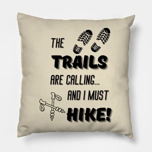 The Trails are Calling, and I Must Hike Pillow