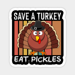 Save A Turkey Eat Pickles Turkey Day Thanksgiving Family Fun Magnet