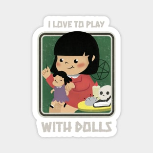 I love to play with dolls Magnet