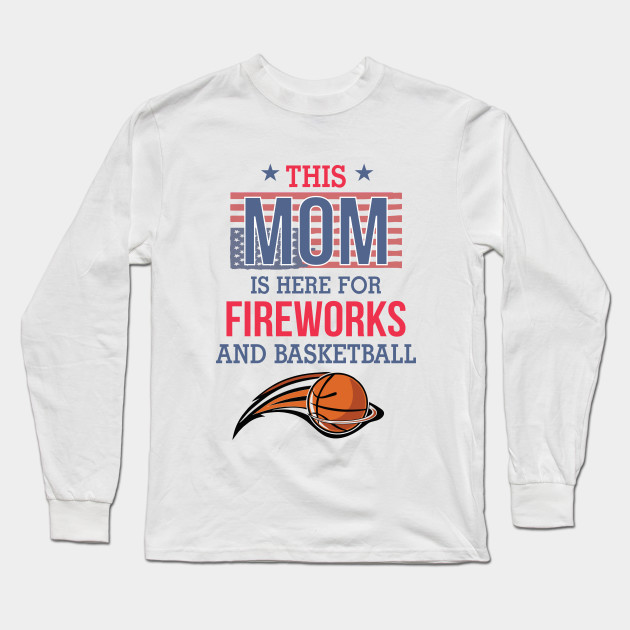 This Mom Is Here For Fireworks And Basketball Fourth Of July