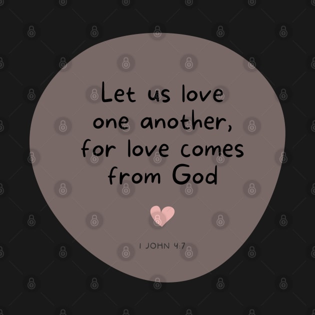 Love One Another for Love Comes From God - 1 John 4:7 by ThreadsVerse