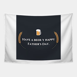 Fathers day- Have A Beer-y Happy Father's Day Tapestry