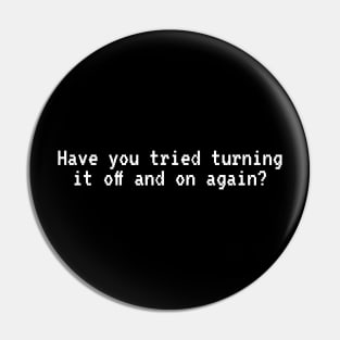 Have you tried turning it off and on again? Pin