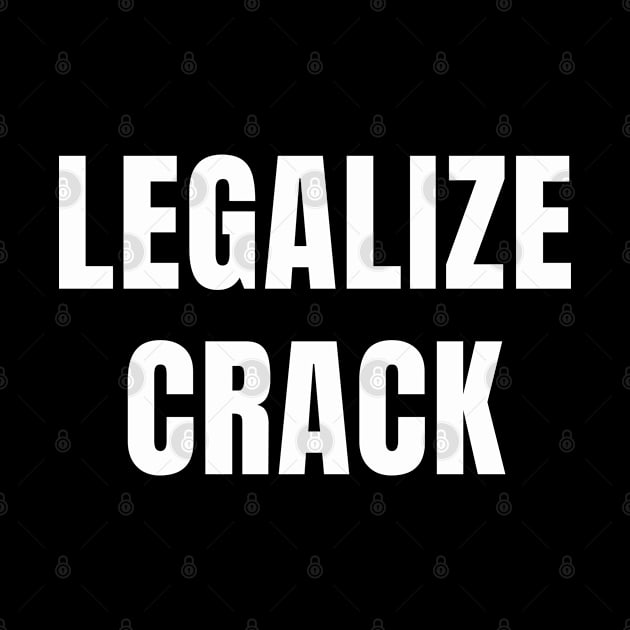 Funny Drugs Shirt - Legalize Crack by TNOYC