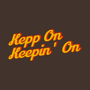 Keep On Keepin’ On T-Shirt