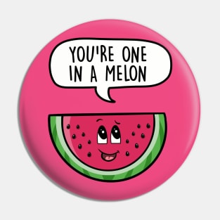 You're one in a melon Pin