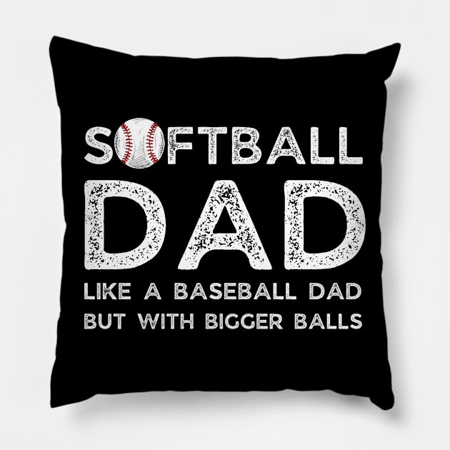 Softball Dad like A Baseball Dad but with Bigger Balls, Funny Softball Dad Father’s Day Pillow by JustBeSatisfied