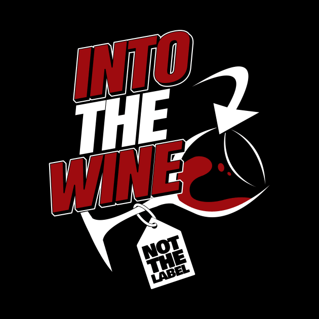 'Into The Wine Not The Label' Hilarous Wine Gift by ourwackyhome