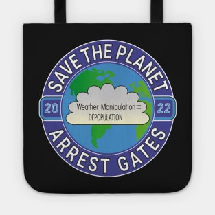 Copy of EARTH DAY APRIL 22, 2022 SAVE THE PLANET ARREST GATES | CLIMATE ENGINEERING | INSECT APOCALYPSE Tote