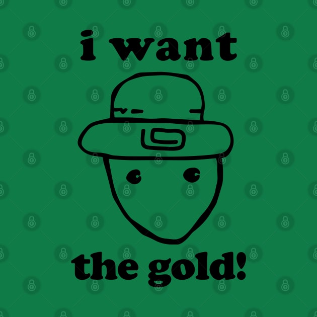 I Want The Gold! - Crichton Alabama Leprechaun Meme by TwistedCharm