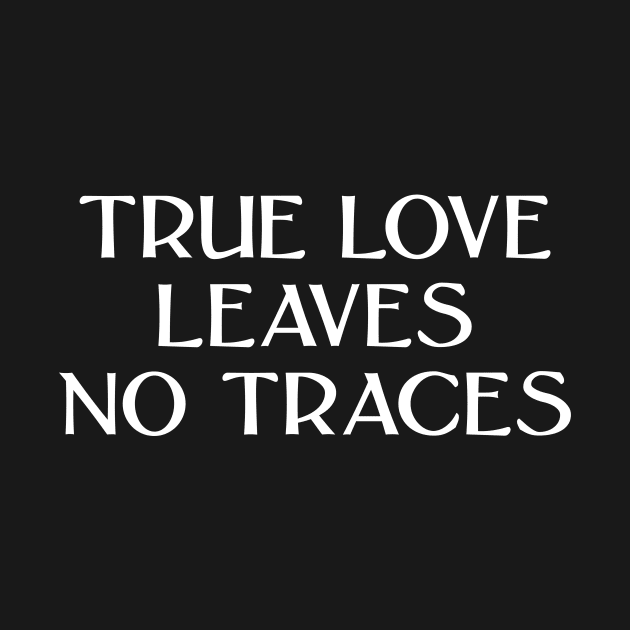 True Love Leaves No Traces, white by Perezzzoso