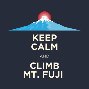 Keep Calm and Climb Mt. Fuji T-Shirt