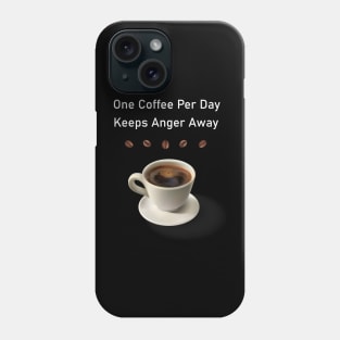 One Coffee Per Day Keeps Anger Away T-Shirt For Coffee Phone Case