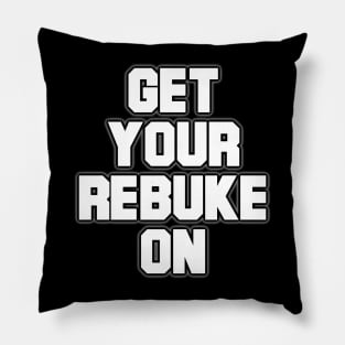 Get Your Rebuke On Pillow