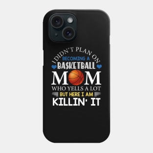 I Didn't Plan On Becoming A Basketball Mom Phone Case