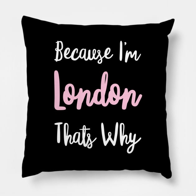 London Personalized Name Gift Woman Girl Pink Thats Why Custom Girly Women Kids Her Pillow by Shirtsurf