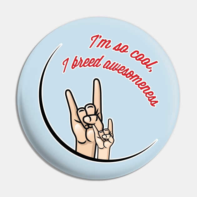 I'm So Cool, I breed Awesomeness Pin by thedysfunctionalbutterfly