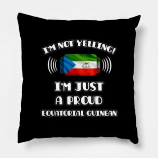 I'm Not Yelling I'm A Proud Equatorial Guinean - Gift for Equatorial Guinean With Roots From Equatorial Guinea Pillow