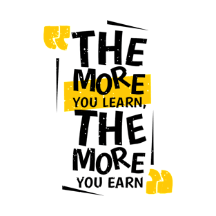 The More You Learn The More You Earn T-Shirt